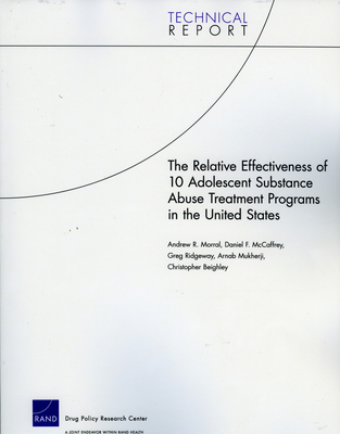 The Relative Effectiveness of 10 Adolescent Substance Abuse Treatment Programs in the United States (Technical Report (RAND))