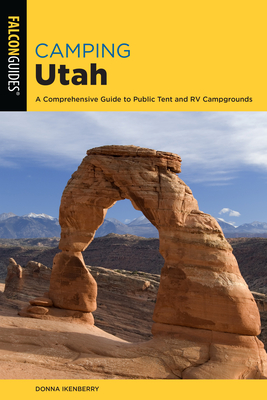 Camping Utah: A Comprehensive Guide to Public Tent and RV Campgrounds (State Camping)