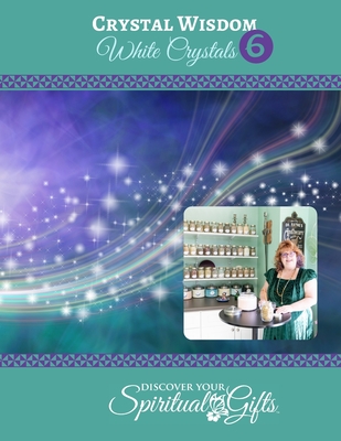 Crystal Wisdom #06: White Crystals: Connect with the White Crystals By Vialet Rayne Cover Image