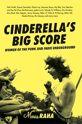 Cinderella's Big Score: Women of the Punk and Indie Underground (Live Girls) By Maria Raha Cover Image