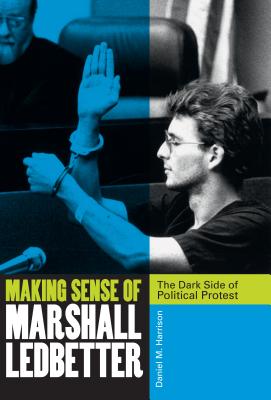 Making Sense of Marshall Ledbetter: The Dark Side of Political Protest Cover Image