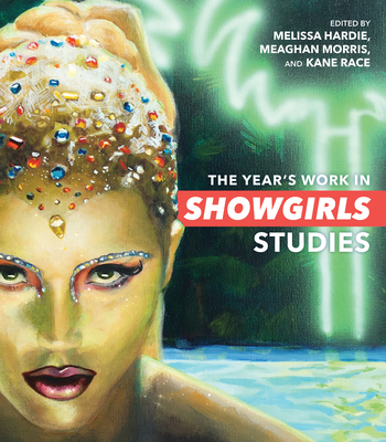 The Year's Work in Showgirls Studies (Year's Work: Studies in Fan Culture and Cultural Theory)