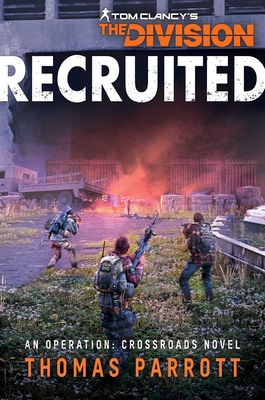 Tom Clancy's The Division: Recruited: An Operation: Crossroads Novel (Tom Clancy’s The Division) Cover Image