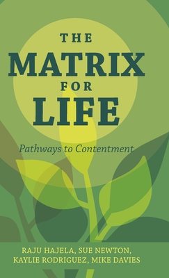 The Matrix for Life: Pathways to Contentment By Raju Hajela, Sue Newton, Kaylie Rodriguez and Mike Davies Cover Image
