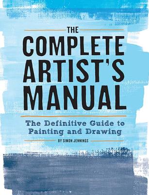 The Complete Artist's Manual: The Definitive Guide to Painting and Drawing Cover Image