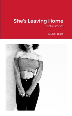 She's Leaving Home: erotic stories Cover Image