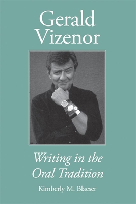 Gerald Vizenor: Writing in the Oral Tradition By Kimberly M. Blaeser Cover Image