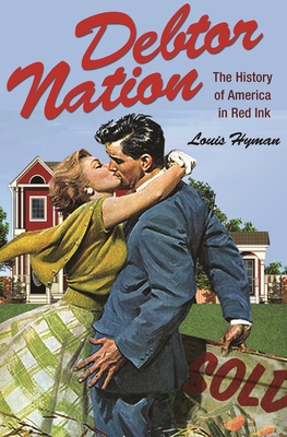 Debtor Nation: The History of America in Red Ink (Politics and Society in Modern America #87) Cover Image