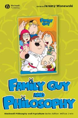 Family Guy and Philosophy (Blackwell Philosophy and Pop Culture #9) By J. Jeremy Wisnewski (Editor) Cover Image