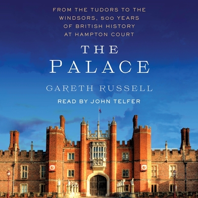 The Palace: From the Tudors to the Windsors, 500 Years of British History at Hampton Court Cover Image