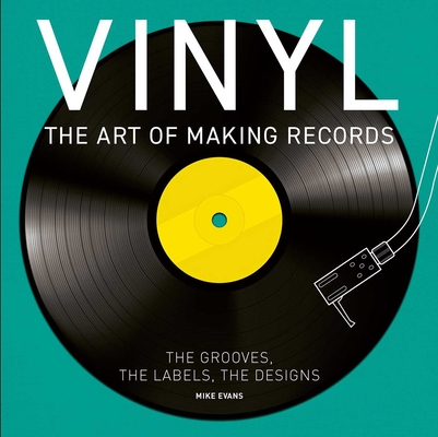 Vinyl: The Art of Making Records By Mike Evans Cover Image