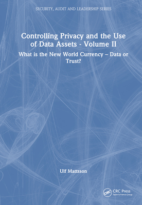 Controlling Privacy and the Use of Data Assets - Volume 2: What is the New World Currency - Data or Trust? Cover Image