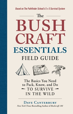 The Bushcraft Essentials Field Guide: The Basics You Need to Pack, Know, and Do to Survive in the Wild (Bushcraft Survival Skills Series) Cover Image