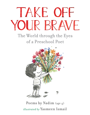 Take Off Your Brave: The World through the Eyes of a Preschool Poet By Nadim, Yasmeen Ismail (Illustrator) Cover Image