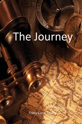 The Journey By Tracy Carol Taylor Cover Image