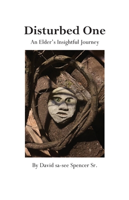 Disturbed One: An Elder's Insightful Journey By Sr. Spencer, David Sa-See Cover Image