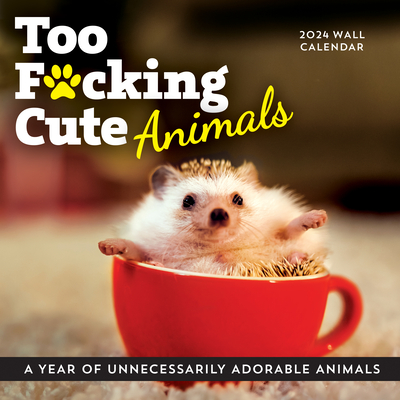 2024 Too F*cking Cute Animals Wall Calendar: A Year of Unnecessarily Adorable  Animals (Calendars & Gifts to Swear By) | Welcome to Heartleaf Books