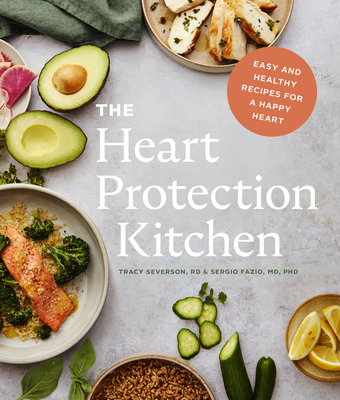 The Heart Protection Kitchen: Easy and Healthy Recipes for a Happy Heart By Sergio Fazio, Tracy Severson Cover Image