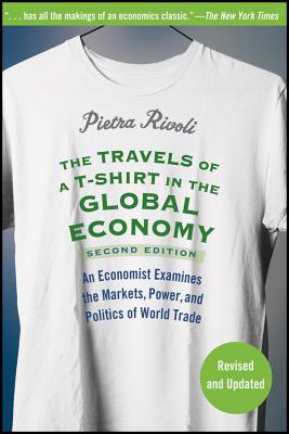 The Travels of A T-Shirt in the Global Economy: An Economist Examines the Markets, Power, and Politics of World Trade Cover Image