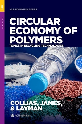 Circular Economy of Polymers: Topics in Recycling Technologies (ACS Symposium) By Dimitris I. Collias, Martin I. James, John M. Layman Cover Image