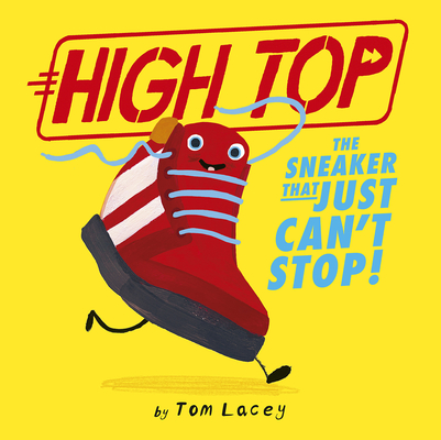 High Top: The Sneaker That Just Can't Stop! By Tom Lacey, Tom Lacey (Illustrator) Cover Image