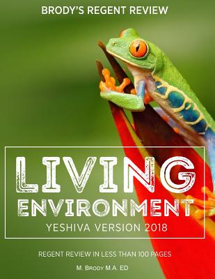 Brody's Regent Review: Living Environment Yeshiva Version 2018: Regent Review in Less Than 100 Pages By Moshe Brody Cover Image