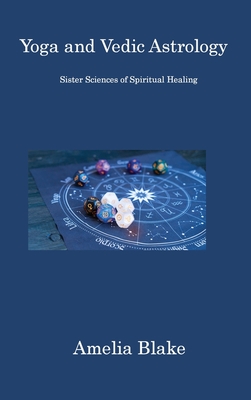 Yoga and Vedic Astrology: Sister Sciences of Spiritual Healing