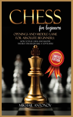 Chess For Beginners Openings Strategies And Middle Game For The Absolute Beginners How To Play Chess And Master The Best Strategies Like Hardcover Left Bank Books