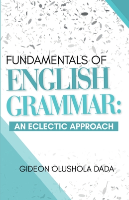 Fundamentals of English Grammar: An Eclectic Approach By Gideon Olushola Dada Cover Image