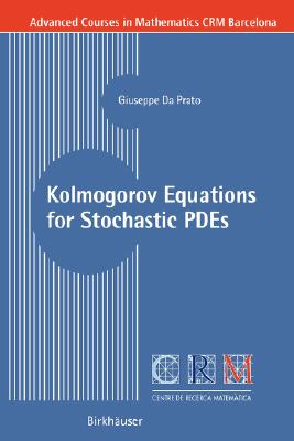 Kolmogorov Equations for Stochastic Pdes (Advanced Courses in Mathematics - Crm Barcelona)