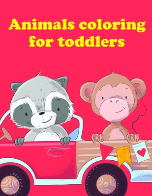 Coloring Books For Kids Ages 2-4: Coloring Pages with Funny, Easy, and  Relax Coloring Pictures for Animal Lovers (Paperback)