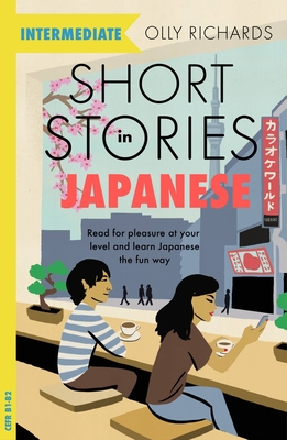 Short Stories in Japanese for Intermediate Learners: Read for pleasure at your level, expand your vocabulary and learn Japanese the fun way! By Olly Richards Cover Image