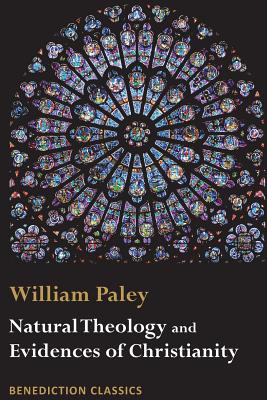 Natural Theology: Evidences of the Existence and Attributes of the Deity AND Evidences of Christianity Cover Image