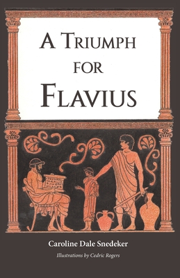 A Triumph for Flavius By Caroline Dale Snedeker Cover Image