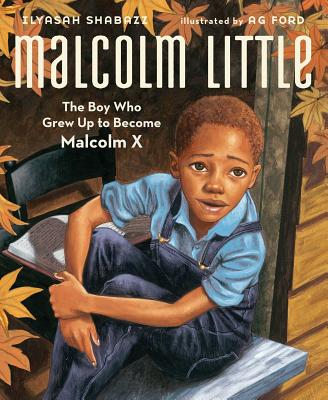 Malcolm Little: The Boy Who Grew Up to Become Malcolm X By Ilyasah Shabazz, AG Ford (Illustrator) Cover Image