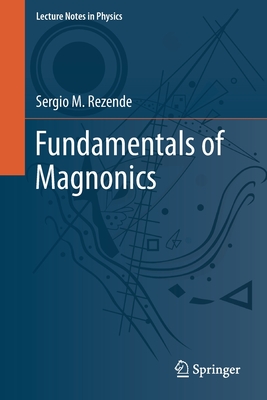 Fundamentals of Magnonics (Lecture Notes in Physics #969) By Sergio M. Rezende Cover Image