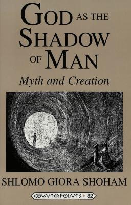 God as the Shadow of Man: Myth and Creation (Counterpoints #82) Cover Image