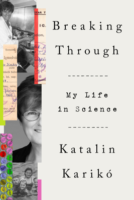 Breaking Through: My Life in Science By Katalin Karikó Cover Image