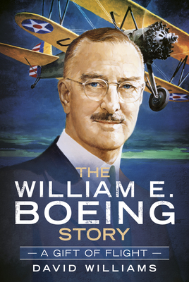 The William E. Boeing Story: A Gift of Flight (America Through Time) By David Williams Cover Image