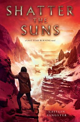 Shatter the Suns (Last Star Burning) By Caitlin Sangster Cover Image