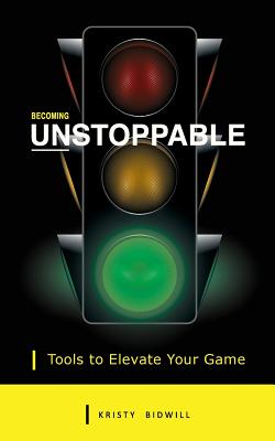 Becoming Unstoppable: Tools to Elevate Your Game By Kristy Bidwill Cover Image
