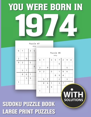 You Were Born In 1974: Sudoku Puzzle Book: Puzzle Book For Adults Large Print Sudoku Game Holiday Fun-Easy To Hard Sudoku Puzzles By Mitali Miranima Publishing Cover Image