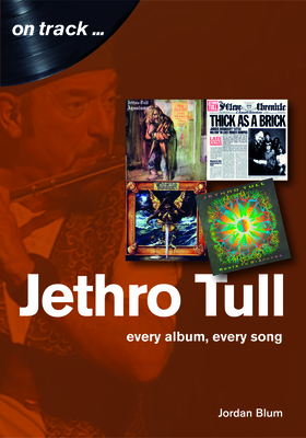 Jethro Tull: Every Album, Every Song (On Track) By Jordan Blum Cover Image