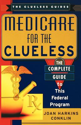 Medicare for the Clueless: The Complete Guide to This Federal Program (Clueless Guides) Cover Image