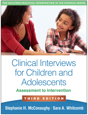 Clinical Interviews for Children and Adolescents: Assessment to Intervention (The Guilford Practical Intervention in the Schools Series                   ) Cover Image