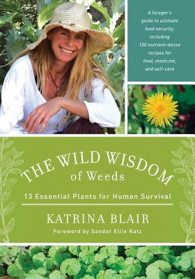 The Wild Wisdom of Weeds: 13 Essential Plants for Human Survival Cover Image
