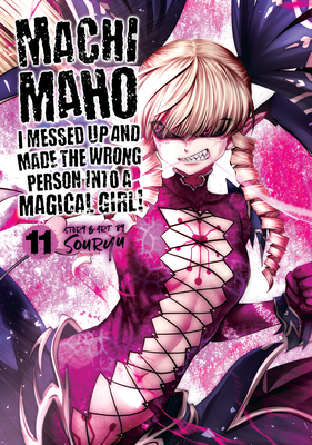 Machimaho: I Messed Up and Made the Wrong Person Into a Magical Girl! Vol. 11 By Souryu Cover Image