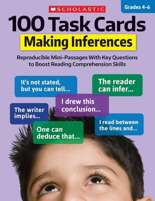 100 Task Cards: Making Inferences: Reproducible Mini-Passages With Key Questions to Boost Reading Comprehension Skills Cover Image