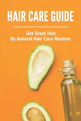 Hair Care Guide: Get Great Hair By Natural Hair Care Routine: Hair Care Tips  For Long Hair (Paperback) | Hooked