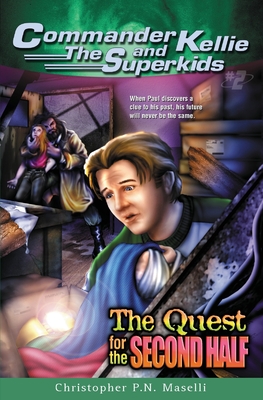 (Commander Kellie and the Superkids' Adventure #2) the Quest for the Second Half By Christopher Pn Maselli Cover Image